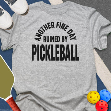 Day Ruined by Pickleball T-Shirt