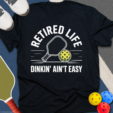Retired Life Dinkin' Aint Easy T-Shirt