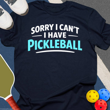 Sorry Have Pickleball T-Shirt