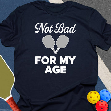 Not Bad For My Age T-Shirt