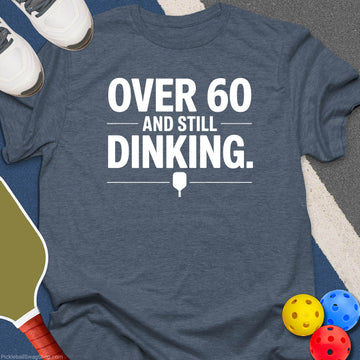 Over 60 Still Dinking T-Shirt