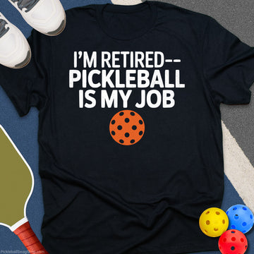 Retired Pickleball Job T-Shirt