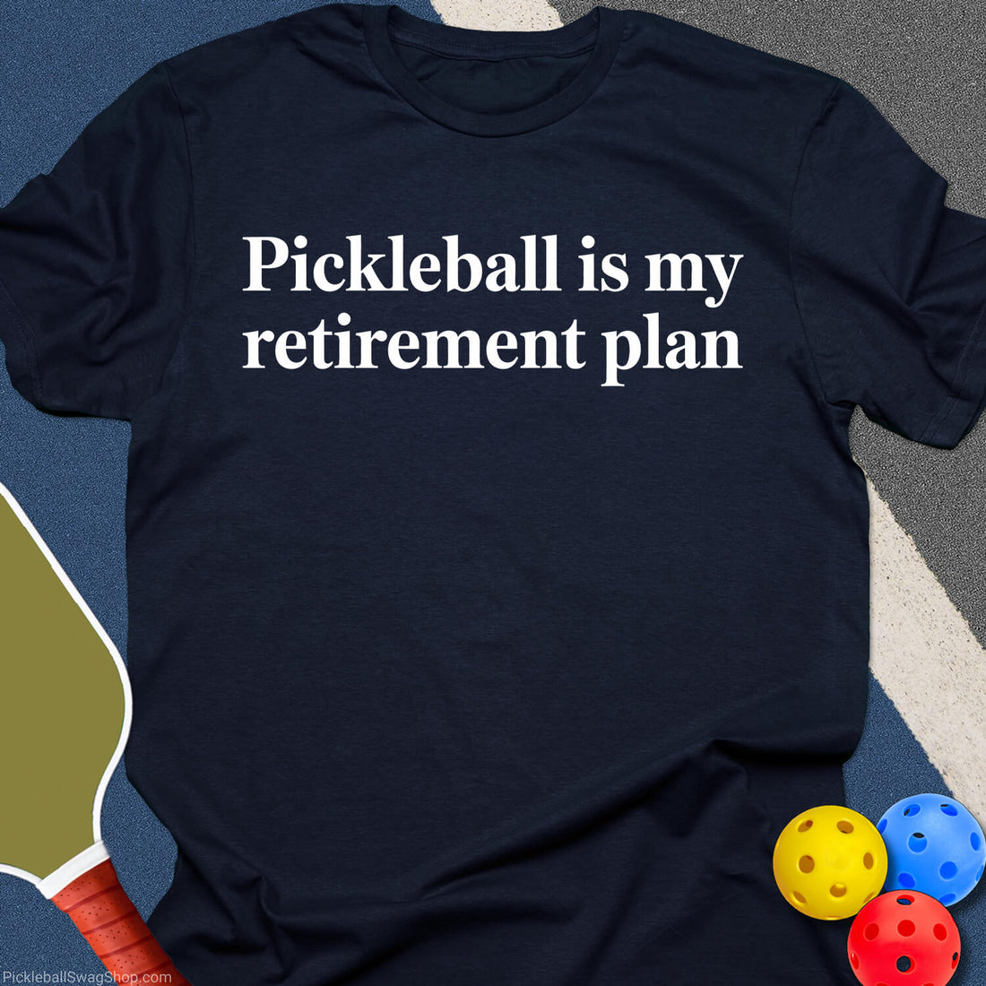 Retirement Plan: Pickleball T-Shirt